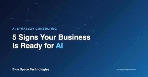 Graphic reading "5 Signs Your Business Is Ready for AI" for Blue Space Technologies AI strategy consulting blog post
